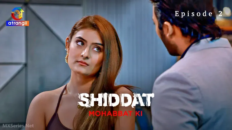Shiddat Mohabbat Ki Episode 2 (Atrangii Web Series) » xmaza.fun