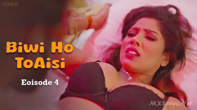 Biwi Ho to Aisi Episode 4 (WOOW Web Series) » xmaza.fun